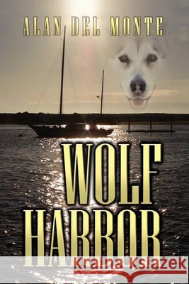 Wolf Harbor Alan Del Monte 9781450057684