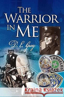 The Warrior in Me D. E. Gray 9781450057974 Xlibris Corporation