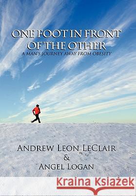 One Foot in Front of the Other Leon Andre 9781450058315 Xlibris Corporation