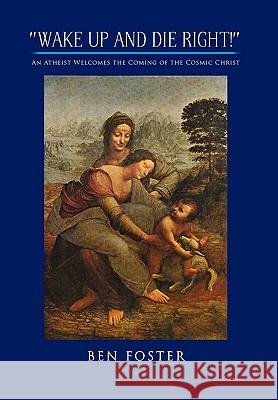 Wake Up and Die Right!'' Ben Foster 9781450058568