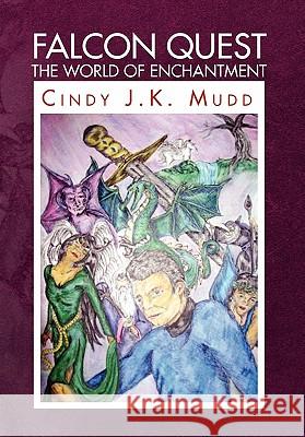 Falcon Quest the World of Enchantment Cindy J. K. Mudd 9781450058834 Xlibris Corporation