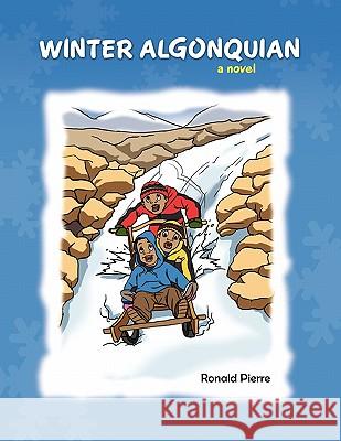Winter Algonquian Ronald Pierre 9781450058940 Xlibris