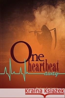 One Heartbeat Away Gary Covington 9781450060073 Xlibris Corporation