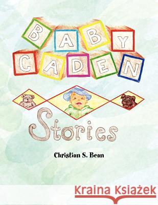 Baby Caden Stories Christian S. Bean 9781450061018 Xlibris Corporation
