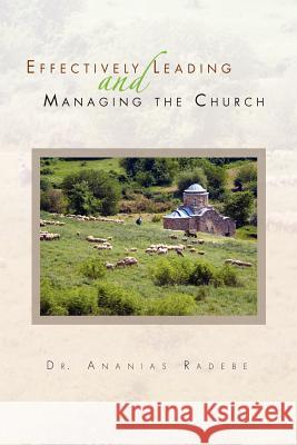 Effectively Leading and Managing the Church Dr Ananias Radebe 9781450061032 Xlibris