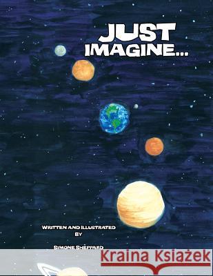 Just Imagine... Simone Sheppard 9781450061186 Xlibris Us