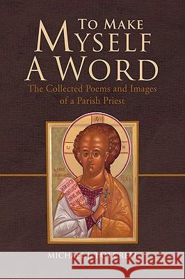To Make Myself a Word Michael J Tan Creti 9781450061230 Xlibris