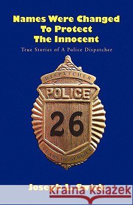 Names Were Changed to Protect the Innocent Joseph L. Swick 9781450061810