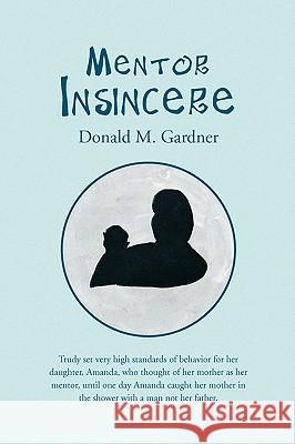 Mentor Insincere Donald M Gardner 9781450062152