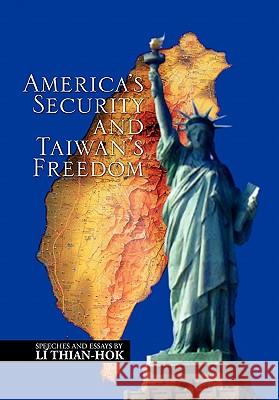 America's Security and Taiwan's Freedom L Thian-Hok, Li Thian-Hok, Thian-Hok Li 9781450062268