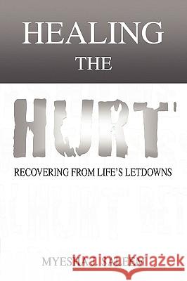 Healing the Hurt Myesha J Saleem 9781450062435