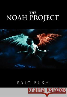 The Noah Project Eric Bush 9781450062534 Xlibris Corporation