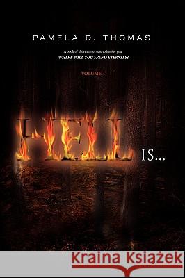 Hell Is... Pamela D Thomas 9781450062862