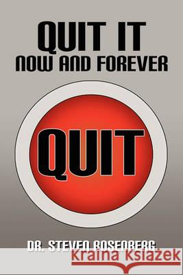 Quit It Now and Forever Dr Steven Rosenberg (Boston University) 9781450062893 Xlibris