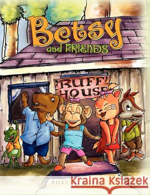 Betsy and Friends Rose M. Ruff 9781450062923 Xlibris Corporation