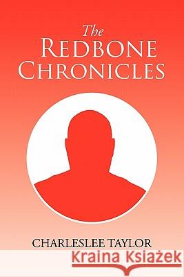 The Redbone Chronicles Charles Lee Taylor 9781450064330