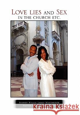 Love lies and Sex in the church etc. Westbrook, Bishop Willie James 9781450065351 Xlibris Corporation