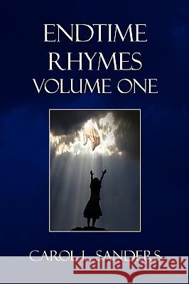 Endtime Rhymes Volume One Carol L. Sanders 9781450065573 Xlibris Corporation