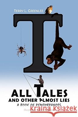 Tall Tales and Other Almost Lies Terry L Greenlee 9781450065924 Xlibris