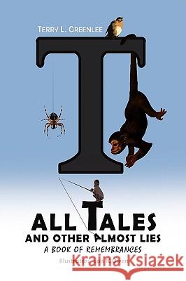 Tall Tales and Other Almost Lies Terry L. Greenlee 9781450065931