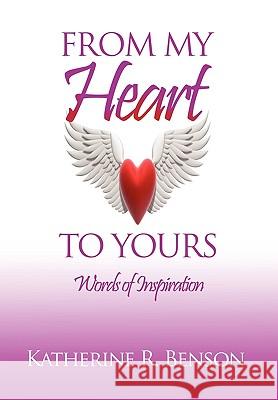From My Heart to Yours Katherine R Benson 9781450065993 Xlibris