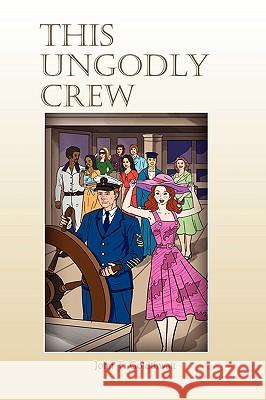 This Ungodly Crew John Goldthwait 9781450067171 Xlibris Corporation