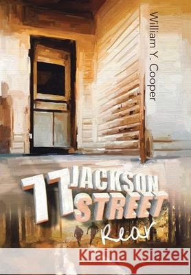 77 Jackson Street, Rear William Y. Cooper 9781450067317 Xlibris Corporation