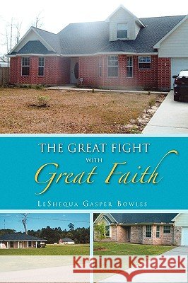 The Great Fight with Great Faith Leshequa Gasper Bowles 9781450067362