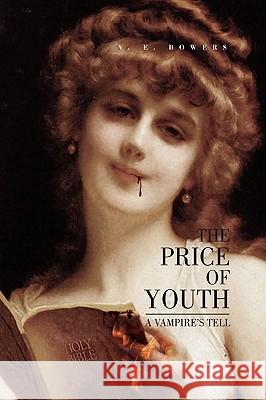 The Price of Youth V. E. Bowers 9781450068895 