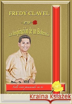 Fredy Clavel En La Inspiracion de Un Bohemio Andres Tomas 9781450070201