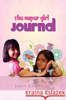 The Super Girl Journal Janet Caraballo 9781450070393 Xlibris Corporation