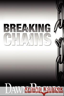 Breaking Chains Dawn Brown 9781450070683 Xlibris