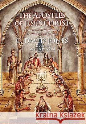 The Apostles of Jesus Christ C. David Jones 9781450070850