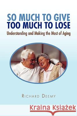 So Much to Give Too Much to Lose Richard Lynn Deemy 9781450071307 Xlibris