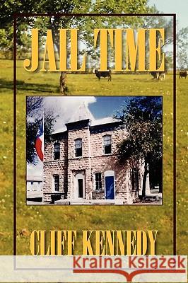 Jail Time Cliff Kennedy 9781450071369 Xlibris Corporation