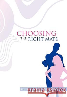 Choosing the Right Mate Dr Hudson A Williams 9781450071444 Xlibris