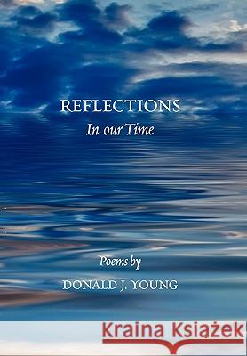 Reflections in Our Time Donald J Young 9781450071635