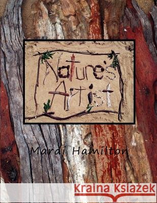 Nature's Artist Mardi Hamilton 9781450071697 Xlibris Corporation
