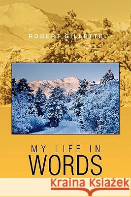 My Life in Words Robert Gillette 9781450071833