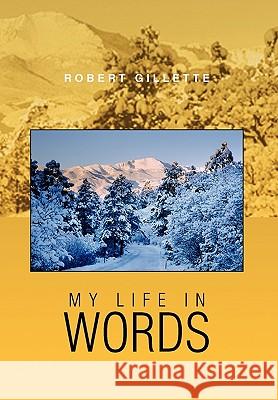 My Life in Words Robert Gillette 9781450071840