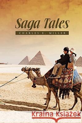 Saga Tales Charles E. Miller 9781450072106 Xlibris Corporation