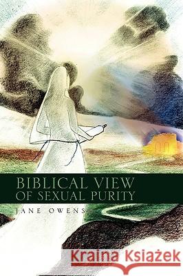 Biblical View of Sexual Purity Jane Owens 9781450072540 Xlibris Corporation
