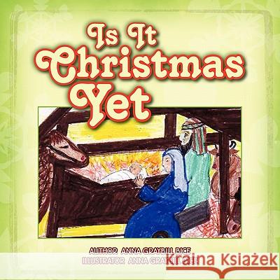 Is It Christmas Yet Anna Graybill Bice 9781450074520 Xlibris