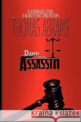 Dawn of the Assassin Thomas Abrams 9781450074773 Xlibris Corporation