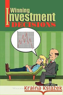 Winning Investment Decisions Walter F. Ph. D. Wild 9781450076586 Xlibris Corporation