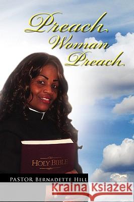 Preach Woman Preach Bernadette Hill 9781450076616 Xlibris Corporation