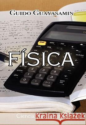 Fisica Guido Guayasamin 9781450076821 Xlibris
