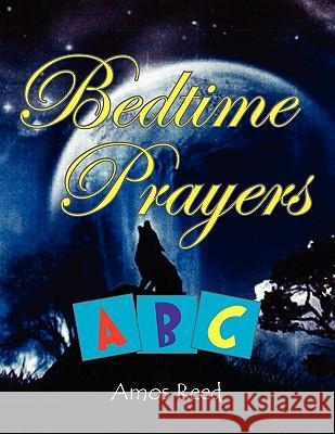 Bedtime Prayers ABC Amos Reed 9781450076937 Xlibris