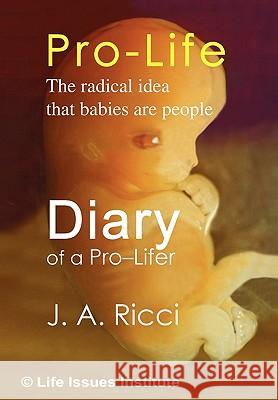 Diary of a Pro-Lifer J a Ricci 9781450077040 Xlibris