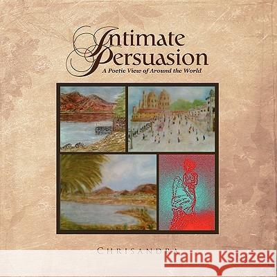 Intimate Persuasion Chrisandra 9781450079433 Xlibris Corporation